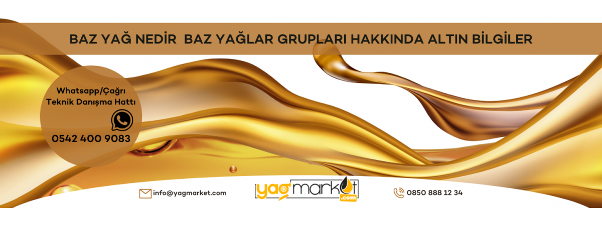 Baz Yağ Nedir, Baz Yağ Grupları ve Çeşitleri Nelerdir?